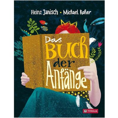 Tyrolia Das Buch der Anfänge, Kinderbücher von Michael Roher, Heinz Janisch Tyrolia Das Buch der Anfänge, Kinderbücher von Michael Roher, Heinz Janisch
