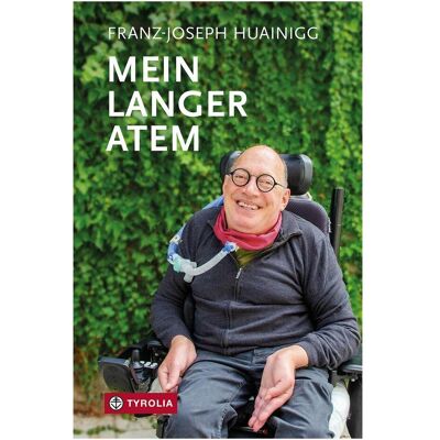 Tyrolia Mein langer Atem, Biografien von Franz-Joseph Huainigg Tyrolia Mein langer Atem, Biografien von Franz-Joseph Huainigg