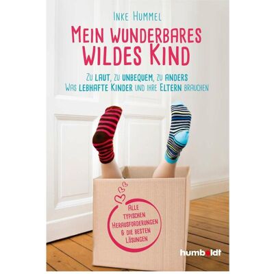 Humboldt Mein wunderbares wildes Kind, Ratgeber von Inke Hummel Humboldt Mein wunderbares wildes Kind, Ratgeber von Inke Hummel