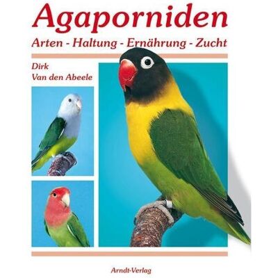 Arndt Van den Abeele:Agaporniden 1, Fachbücher von Dirk Van den Abeele Arndt Van den Abeele:Agaporniden 1, Fachbücher von Dirk Van den Abeele