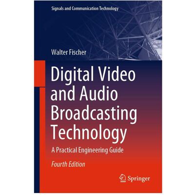 Springer Digital Video and Audio Broadcasting Technology, Fachbücher von Walter Fischer Springer Digital Video and Audio Broadcasting Technology, Fachbücher von Walter Fischer