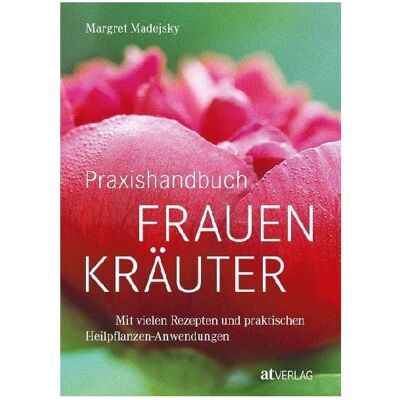 Praxishandbuch Frauenkräuter, Ratgeber von Margret Madejsky Praxishandbuch Frauenkräuter, Ratgeber von Margret Madejsky