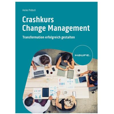 Haufe Crashkurs Change Management, Fachbücher von Heike Pröbstl Haufe Crashkurs Change Management, Fachbücher von Heike Pröbstl