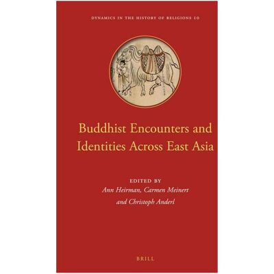 Brill Buddhist Encounters and Identities Across East Asia, Sachbücher von Ann Heirman Brill Buddhist Encounters and Identities Across East Asia, Sachbücher von Ann Heirman