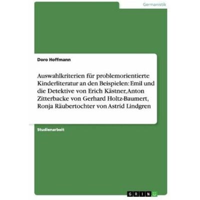 Grin Gute Bücher: Auswahlkriterien für problemorientierte Kinderliteratur. Didaktische und methodische, Schulbücher von Doro Hoffmann Grin Gute Bücher: Auswahlkriterien für problemorientierte Kinderliteratur. Didaktische und methodische, Schulbücher von Doro Hoffmann