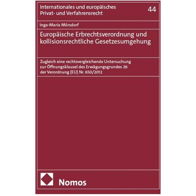 Nomos Europäische Erbrechtsverordnung und kollisionsrechtliche Gesetzesumgehung, Fachbücher von Inga-Maria Mörsdorf Nomos Europäische Erbrechtsverordnung und kollisionsrechtliche Gesetzesumgehung, Fachbücher von Inga-Maria Mörsdorf