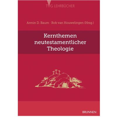 Brunnen Kernthemen neutestamentlicher Theologie, Fachbücher von Rob van Houwelingen, Armin D. Baum Brunnen Kernthemen neutestamentlicher Theologie, Fachbücher von Rob van Houwelingen, Armin D. Baum