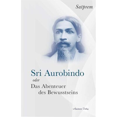 Aquamarin Sri Aurobindo oder Das Abenteuer des Bewusstseins, Sachbücher von Satprem Aquamarin Sri Aurobindo oder Das Abenteuer des Bewusstseins, Sachbücher von Satprem