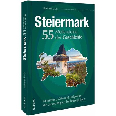 Sutton Die Steiermark. 55 Meilensteine der Geschichte, Sachbücher von Alexander Glück Sutton Die Steiermark. 55 Meilensteine der Geschichte, Sachbücher von Alexander Glück