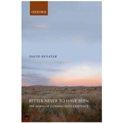Oxford University Press Better Never to Have Been, Sachbücher von David Benatar Oxford University Press Better Never to Have Been, Sachbücher von David Benatar