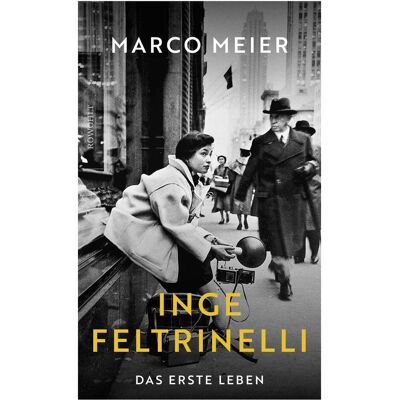 rororo Inge Feltrinelli, Biografien von Marco Meier, Verena von Koskull, Julika Brandestini rororo Inge Feltrinelli, Biografien von Marco Meier, Verena von Koskull, Julika Brandestini