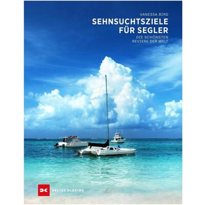 Delius Klasing Sehnsuchtsziele für Segler, Ratgeber von Vanessa Bird Delius Klasing Sehnsuchtsziele für Segler, Ratgeber von Vanessa Bird