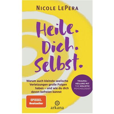 Arkana Heile. Dich. Selbst, Ratgeber von Nicole LePera Arkana Heile. Dich. Selbst, Ratgeber von Nicole LePera