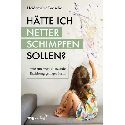 MVG Hätte ich netter schimpfen sollen?, Ratgeber von Heidemarie Brosche MVG Hätte ich netter schimpfen sollen?, Ratgeber von Heidemarie Brosche