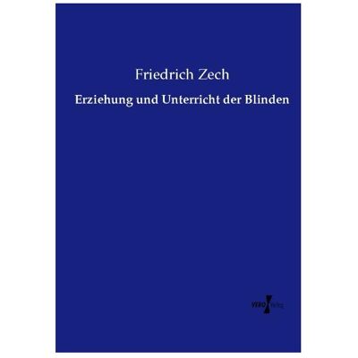 Vero Erziehung und Unterricht der Blinden, Fachbücher von Friedrich Zech Vero Erziehung und Unterricht der Blinden, Fachbücher von Friedrich Zech
