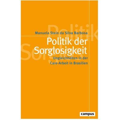 Campus Politik der Sorglosigkeit, Fachbücher von Manuela Stein da Silva Barbosa Campus Politik der Sorglosigkeit, Fachbücher von Manuela Stein da Silva Barbosa