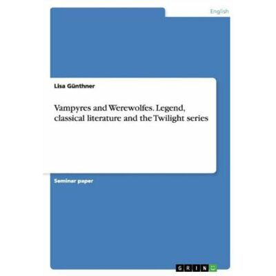 Grin Vampyres and Werewolfes. Legend, classical literature and the Twilight series, Schulbücher von Lisa Günthner Grin Vampyres and Werewolfes. Legend, classical literature and the Twilight series, Schulbücher von Lisa Günthner