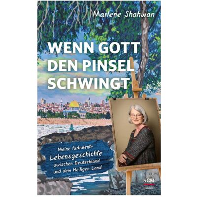 SCM Wenn Gott den Pinsel schwingt, Biografien von Marlene Shahwan SCM Wenn Gott den Pinsel schwingt, Biografien von Marlene Shahwan