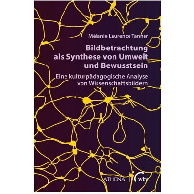 WBV Bildbetrachtung als Synthese von Umwelt und Bewusstsein, Fachbücher von Mélanie Laurence Tanner WBV Bildbetrachtung als Synthese von Umwelt und Bewusstsein, Fachbücher von Mélanie Laurence Tanner