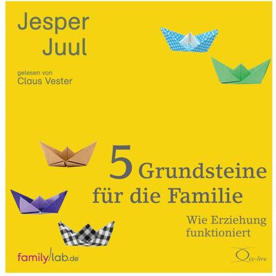 Cc 5 Grundsteine für die Familie, Hörbücher von Jesper Juul, Claus Vester, Mathias Voelchert Cc 5 Grundsteine für die Familie, Hörbücher von Jesper Juul, Claus Vester, Mathias Voelchert