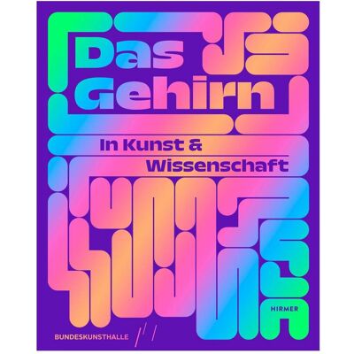 Hirmer Das Gehirn, Fachbücher von Kunst- und Ausstellungshalle der Bundesrepublik Deutschland GmbH Hirmer Das Gehirn, Fachbücher von Kunst- und Ausstellungshalle der Bundesrepublik Deutschland GmbH