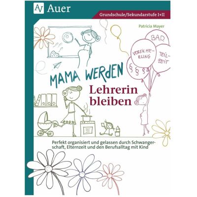 Auer Mama werden und Lehrerin bleiben, Schulbücher von Patricia Mayer Auer Mama werden und Lehrerin bleiben, Schulbücher von Patricia Mayer