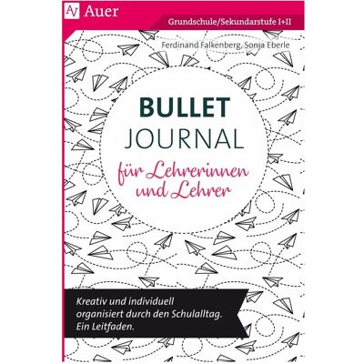 Auer Bullet Journal für Lehrerinnen und Lehrer, Fachbücher von Ferdinand Falkenberg, Sonja Eberle Auer Bullet Journal für Lehrerinnen und Lehrer, Fachbücher von Ferdinand Falkenberg, Sonja Eberle