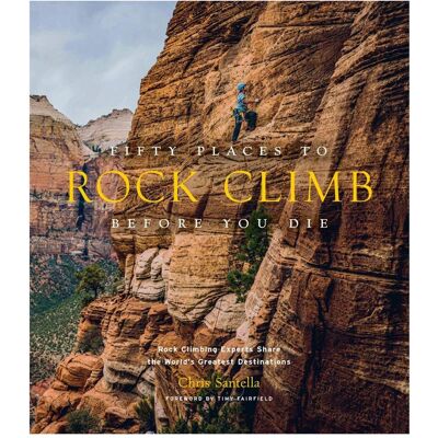 Abrams & Chronicle Fifty Places to Rock Climb Before You Die, Ratgeber von Chris Santella, Timy Fairfield Abrams & Chronicle Fifty Places to Rock Climb Before You Die, Ratgeber von Chris Santella, Timy Fairfield