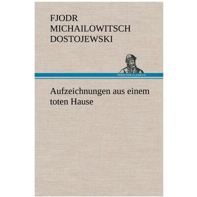 Bod Dostojewski:Aufzeichnungen aus einem to, Belletristik von Fjodor M Dostojewskij Bod Dostojewski:Aufzeichnungen aus einem to, Belletristik von Fjodor M Dostojewskij