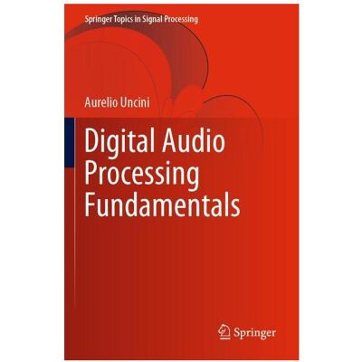 Springer Digital Audio Processing Fundamentals, Fachbücher von Aurelio Uncini Springer Digital Audio Processing Fundamentals, Fachbücher von Aurelio Uncini