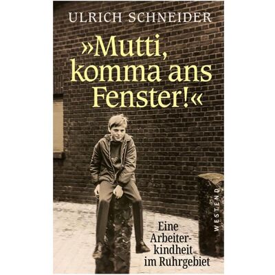 Westend Mutti, komma ans Fenster, Biografien von Ulrich Schneider Westend Mutti, komma ans Fenster, Biografien von Ulrich Schneider