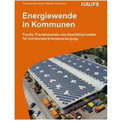Haufe Energiewende in Kommunen, Fachbücher von Thomas Hornung, Gisela Goblirsch Haufe Energiewende in Kommunen, Fachbücher von Thomas Hornung, Gisela Goblirsch
