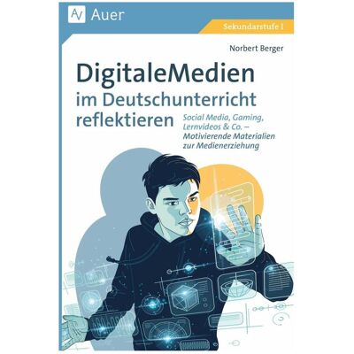 Auer Digitale Medien im Deutschunterricht reflektieren, Schulbücher von Norbert Berger Auer Digitale Medien im Deutschunterricht reflektieren, Schulbücher von Norbert Berger