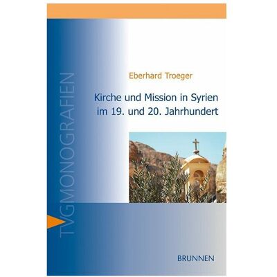 Brunnen Kirche und Mission in Syrien im 19. und 20. Jahrhundert, Fachbücher von Eberhard Troeger Brunnen Kirche und Mission in Syrien im 19. und 20. Jahrhundert, Fachbücher von Eberhard Troeger