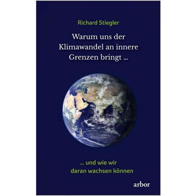 Arbor Stiegler:Warum uns der Klimawandel an i, Ratgeber von Richard Stiegler Arbor Stiegler:Warum uns der Klimawandel an i, Ratgeber von Richard Stiegler