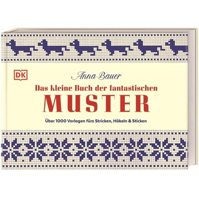 Dorling Kindersley Das kleine Buch der fantastischen Muster, Ratgeber von Anna Bauer Dorling Kindersley Das kleine Buch der fantastischen Muster, Ratgeber von Anna Bauer
