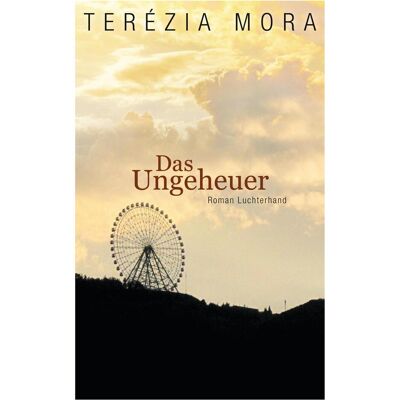 Luchterhand Das Ungeheuer, Belletristik von Terézia Mora Luchterhand Das Ungeheuer, Belletristik von Terézia Mora
