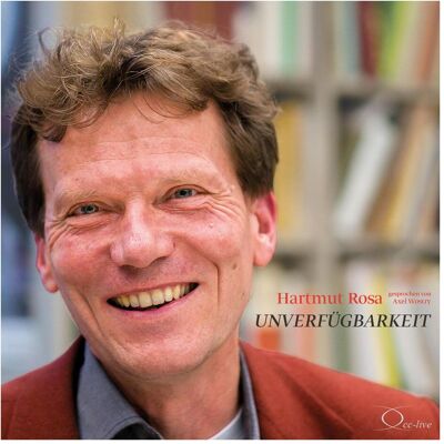 Cc Unverfügbarkeit, Hörbücher von Hartmut Rosa, Axel Wostry Cc Unverfügbarkeit, Hörbücher von Hartmut Rosa, Axel Wostry