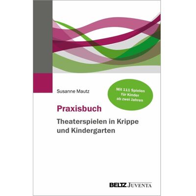 Juventa Praxisbuch Theaterspielen in Krippe und Kindergarten, Fachbücher von Susanne Mautz Juventa Praxisbuch Theaterspielen in Krippe und Kindergarten, Fachbücher von Susanne Mautz