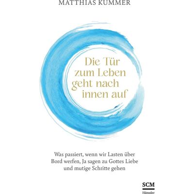 SCM Die Tür zum Leben geht nach innen auf, Ratgeber von Matthias Kummer SCM Die Tür zum Leben geht nach innen auf, Ratgeber von Matthias Kummer