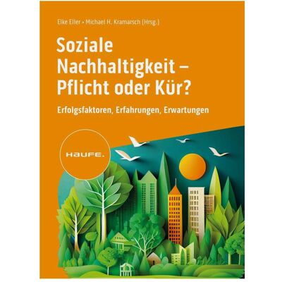 Haufe Soziale Nachhaltigkeit- Pflicht oder Kür?, Fachbücher von Michael H. Kramarsch, Elke Eller Haufe Soziale Nachhaltigkeit- Pflicht oder Kür?, Fachbücher von Michael H. Kramarsch, Elke Eller