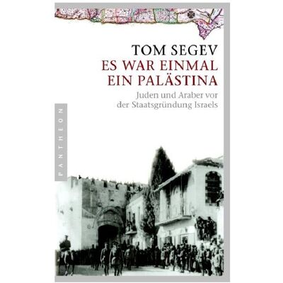 Pantheon Es war einmal ein Palästina, Sachbücher von Tom Segev Pantheon Es war einmal ein Palästina, Sachbücher von Tom Segev