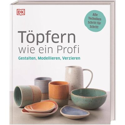 Dorling Kindersley Töpfern wie ein Profi, Ratgeber von Anke Wellner-Kempf Dorling Kindersley Töpfern wie ein Profi, Ratgeber von Anke Wellner-Kempf