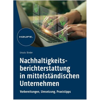 Haufe Nachhaltigkeitsberichterstattung in mittelständischen Unternehmen, Fachbücher von Ursula Binder Haufe Nachhaltigkeitsberichterstattung in mittelständischen Unternehmen, Fachbücher von Ursula Binder