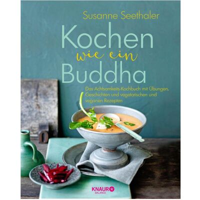 Droemer Knaur Kochen wie ein Buddha, Ratgeber von Susanne Seethaler Droemer Knaur Kochen wie ein Buddha, Ratgeber von Susanne Seethaler