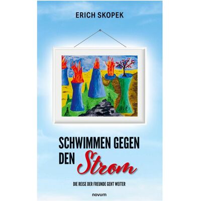 Novum Schwimmen gegen den Strom - Die Reise der Freunde geht weiter, Fachbücher von Erich Skopek Novum Schwimmen gegen den Strom - Die Reise der Freunde geht weiter, Fachbücher von Erich Skopek