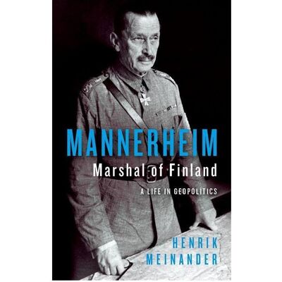 Hurst Mannerheim, Marshal of Finland: A Life in Geopolitics, Sachbücher von Henrik Meinander Hurst Mannerheim, Marshal of Finland: A Life in Geopolitics, Sachbücher von Henrik Meinander