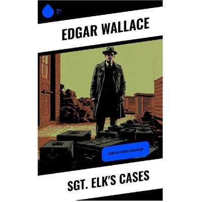 Sharp Sgt. Elk's Cases, Belletristik von Edgar Wallace Sharp Sgt. Elk's Cases, Belletristik von Edgar Wallace