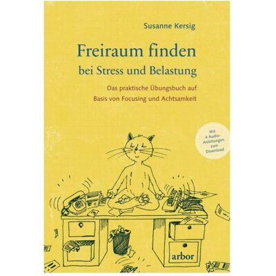 Arbor Freiraum finden bei Stress und Belastung, Ratgeber von Susanne Kersig Arbor Freiraum finden bei Stress und Belastung, Ratgeber von Susanne Kersig
