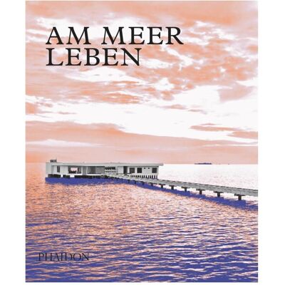 Phaidon Am Meer leben, Fachbücher von Collectif Phaidon Am Meer leben, Fachbücher von Collectif